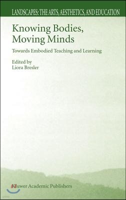 Knowing Bodies, Moving Minds: Towards Embodied Teaching and Learning