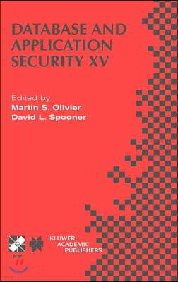 Database and Application Security XV: Ifip Tc11 / Wg11.3 Fifteenth Annual Working Conference on Database and Application Security July 15-18, 2001, Ni