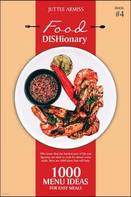 Food DISHionary (Book 4): 1000 Menu Ideas For Easy Meals