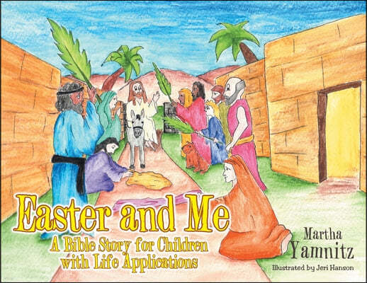 Easter and Me: A Bible Story for Children with Life Applications