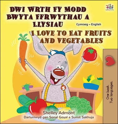 I Love to Eat Fruits and Vegetables (Welsh English Bilingual Children's Book)