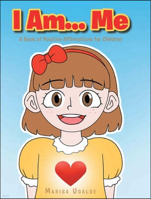 I Am... Me: A Book of Positive Affirmations for Children