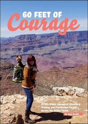 60 Feet of Courage: A Fifth-Wheel Journey of Discovery, Healing, and Friendships Forged Across the United States