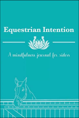 Equestrian Intention: A Mindfulness Journal for Riders