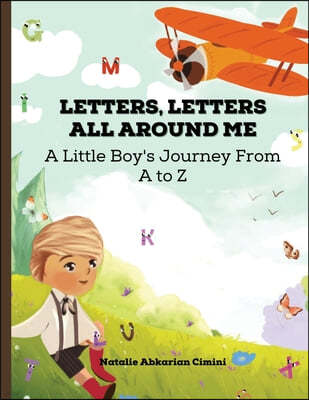 Letters, Letters All Around Me: A Little Boy's Journey From A to Z
