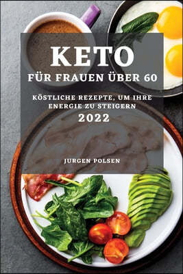 Keto Fur Frauen Uber 60 - 2022: Kostliche Rezepte, Um Ihre Energie Zu Steigern