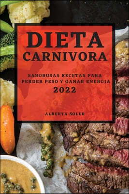 Dieta Carnivora 2022: Saborosas Recetas Para Perder Peso Y Ganar Energia