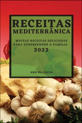 Receitas Mediterranica 2022: Muitas Receitas Deliciosas Para Surpreender a Familia