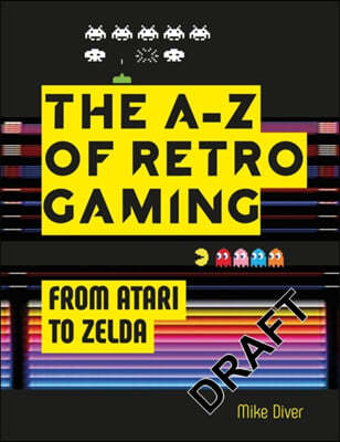 Retro Gaming: A Byte-Sized History of Video Games - From Atari to Zelda
