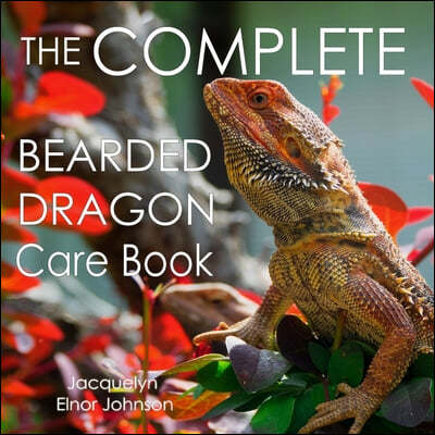 The Complete Bearded Dragon Care Book