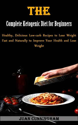 The Complete Ketogenic Diet for Beginners