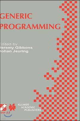 Generic Programming: Ifip Tc2 / Wg2.1 Working Conference Programming July 11-12, 2002, Dagstuhl, Germany