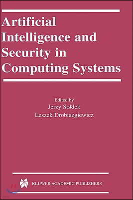 Artificial Intelligence and Security in Computing Systems: 9th International Conference, Acs '2002 Mi?dzyzdroje, Poland October 23-25, 2002 Proce