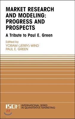 Marketing Research and Modeling: Progress and Prospects: A Tribute to Paul E. Green