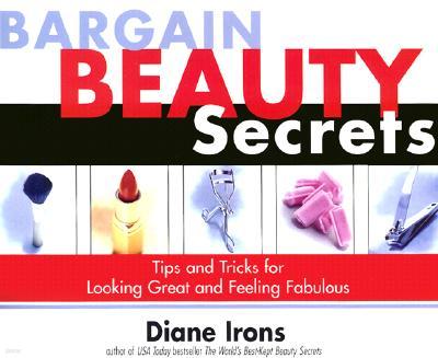 Bargain Beauty Secrets: Tips and Tricks for Looking Great and Feeling Fabulous