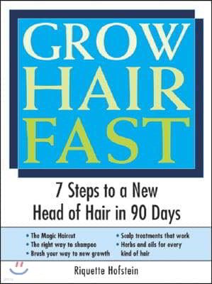 Grow Hair Fast: 7 Steps to a New Head of Hair in 90 Days