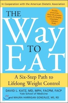 The Way to Eat: A Six-Step Path to Lifelong Weight Control