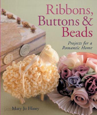 Ribbons, Buttons & Beads: Projects for a Romantic Home