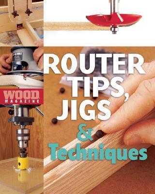 Wood Magazine: Router Tips, Jigs & Techniques