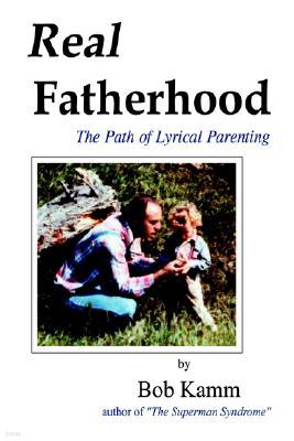 Real Fatherhood: The Path of Lyrical Parenting