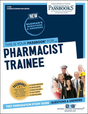 Pharmacist Trainee (C-649): Passbooks Study Guide Volume 649