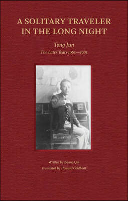 A Solitary Traveler in the Long Night: Tong Jun -- The Later Years 1963-1983