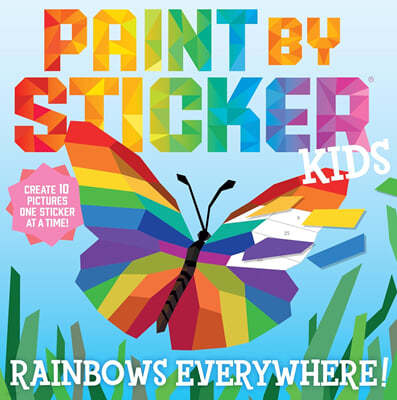 Paint by Sticker Kids: Rainbows Everywhere!: Create 10 Pictures One Sticker at a Time!