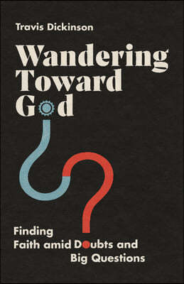 Wandering Toward God: Finding Faith Amid Doubts and Big Questions