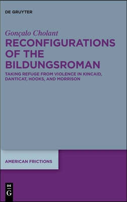 Reconfigurations of the Bildungsroman: Taking Refuge from Violence in Kincaid, Danticat, Hooks, and Morrison