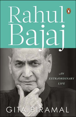 Rahul Bajaj: An Extraordinary Life Official Biography of the Chairman of Bajaj Group