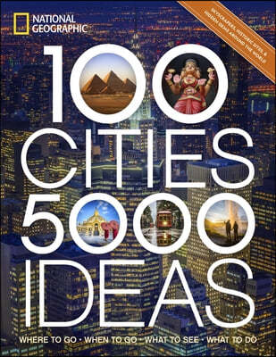 100 Cities, 5,000 Ideas: Where to Go, When to Go, What to See, What to Do