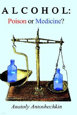 Alcohol: Poison or Medicine?