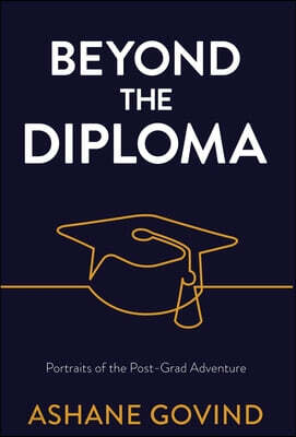 Beyond the Diploma: Portraits of the Post-Grad Adventure
