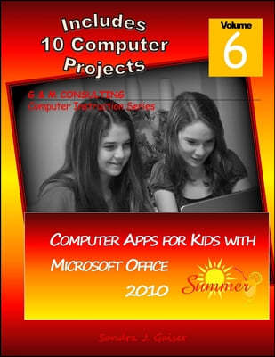 Computer Apps for Kids with Microsoft Office 2010 - Summer