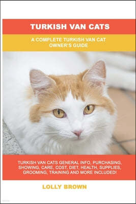 Turkish Van Cats: A Complete Turkish Van Cat Owner's Guide