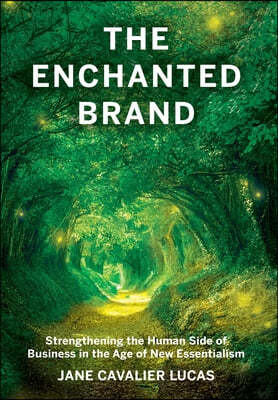 The Enchanted Brand: How to Strengthen the Human Side of Business