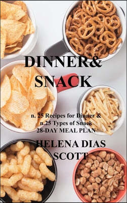 Dinner&snack: n. 25 Recipes for Dinner & n.25 Types of Snack 28-DAY MEAL PLAN