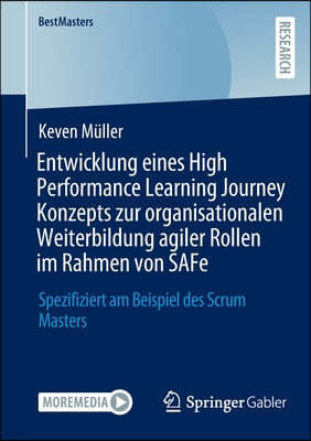 Entwicklung Eines High Performance Learning Journey Konzepts Zur Organisationalen Weiterbildung Agiler Rollen Im Rahmen Von Safe: Spezifiziert Am Beis