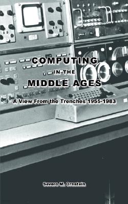 Computing in the Middle Ages: A View from the Trenches 1955-1983