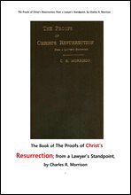 예수의 부활復活 의 증거들.  The Book of The Proofs of Christ`s Resurrection; from a Lawyer`s Standpoint