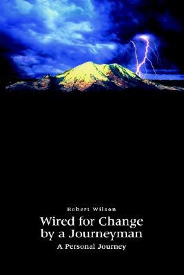 Wired for Change by a Journeyman: A Personal Journey