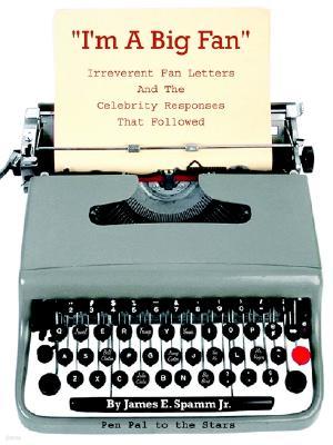 I'm a Big Fan!: Irreverent Fan Letters and the Celebrity Responses That Followed