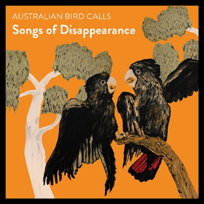 Australian Bird Calls - Songs of Disappearance - Endangered Edition (CD)