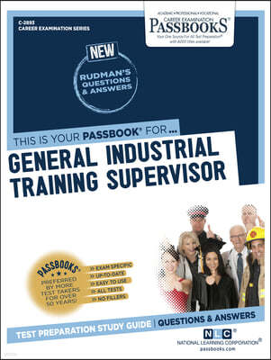 General Industrial Training Supervisor (C-2893): Passbooks Study Guide Volume 2893