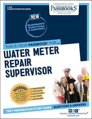 Water Meter Repair Supervisor (C-3012): Passbooks Study Guide Volume 3012