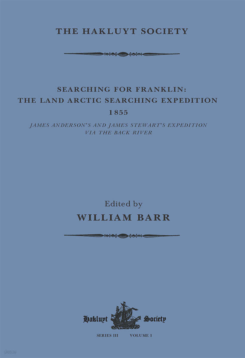 Searching for Franklin / the Land Arctic Searching Expedition 1855 / James Anderson&#39;s and James Stewart&#39;s Expedition via the Black River