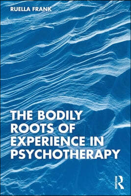 The Bodily Roots of Experience in Psychotherapy: Moving Self