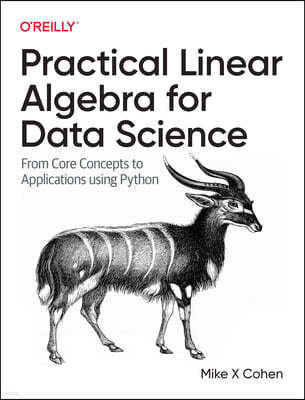 Practical Linear Algebra for Data Science: From Core Concepts to Applications Using Python
