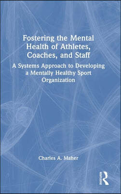 Fostering the Mental Health of Athletes, Coaches, and Staff: A Systems Approach to Developing a Mentally Healthy Sport Organization