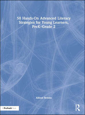 50 Hands-On Advanced Literacy Strategies for Young Learners, Prek-Grade 2